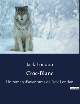 Paperback Croc-Blanc: Un roman d'aventures de Jack London [French] Book