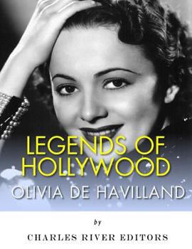 Legends of Hollywood: The Life of Olivia de Havilland