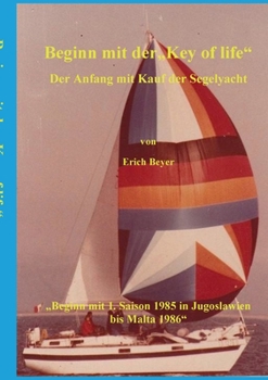 Paperback Beginn mit der Key of life: Der Anfang mit Kauf der Segelyacht [German] Book