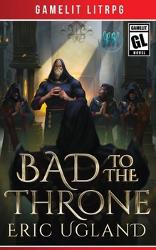 Paperback Bad to the Throne: A LitRPG/Gamelit Adventure Book