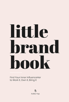 Hardcover Little Brand Book: Find Your Inner Influenceher to Work It, Own It, Bring It Book