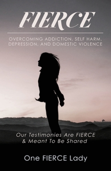 Paperback Fierce: Overcoming Addiction, Self Harm, Depression, and Domestic Violence Book