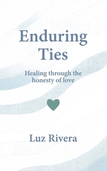 Hardcover Enduring Ties: Healing Through the Honesty of Love Book