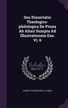 Hardcover Seu Dissertatio Theologico-Philologica de Pruna AB Altari Sumpta Ad Illustrationem ESA. VI. 6 Book