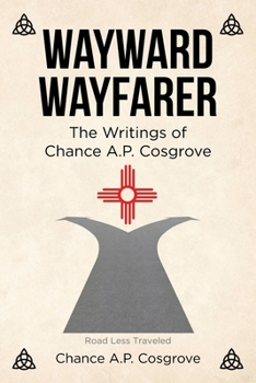 Paperback Wayward Wayfarer: The Writings of Chance A.P. Cosgrove Book