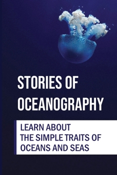 Paperback Stories Of Oceanography: Learn About The Simple Traits Of Oceans And Seas: Basics Of Seas Book