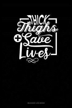Paperback Thick Thighs Save Lives: Mileage Log Book
