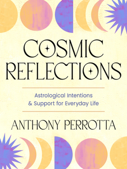 Paperback Cosmic Reflections: Astrological Intentions & Support for Everyday Life Book