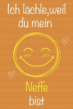 Ich lächle, weil du mein Neffe bist: Geschenkbuch für Neffe, Weihnachtsgeschenk,  Geburtstagsgeschenk für Neffe, Geschenk zum Männertag, ... Seiten Notizbuch (German Edition)