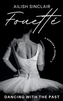 Fouetté: Dancing with the Past (A Dancer's Journey) - Book #3 of the A Dancer's Journey