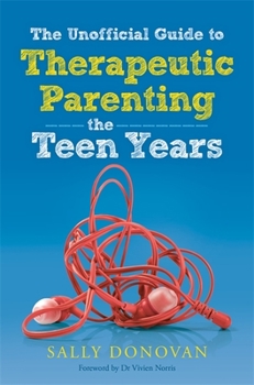 Paperback The Unofficial Guide to Therapeutic Parenting - The Teen Years Book