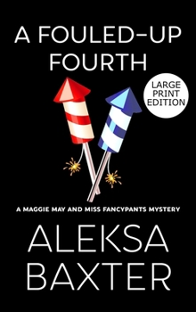 A Fouled-Up Fourth - Book #7 of the Maggie May and Miss Fancypants Mystery