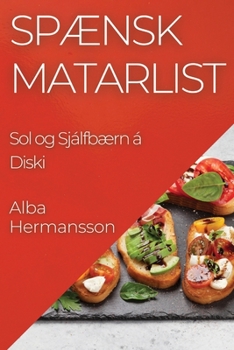Paperback Spænsk Matarlist: Sol og Sjálfbærn á Diski [Icelandic] Book