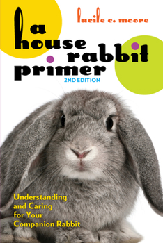 Paperback A House Rabbit Primer, 2nd Edition: Understanding and Caring for Your Companion Rabbit Book