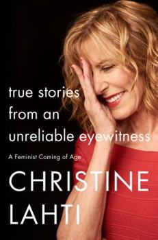 Hardcover True Stories from an Unreliable Eyewitness: A Feminist Coming of Age Book