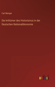Die Irrthümer des Historismus in der Deutschen Nationalökonomie