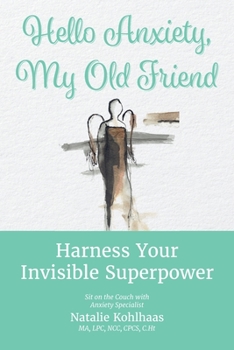 Paperback Hello Anxiety, My Old Friend: Harness Your Invisible Superpower Book