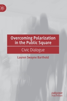 Hardcover Overcoming Polarization in the Public Square: Civic Dialogue Book