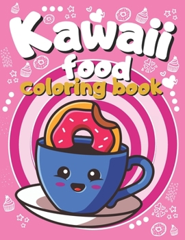 Kawaii Food Coloring Food: Sweet Treats Coloring Pages For Kids and Toddlers, Beautiful Illustrations Of Cute Cupckaes, Ice Creams, Desserts, Don