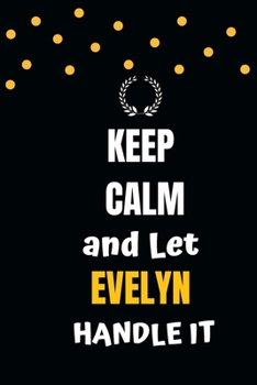 Keep Calm and Let Evelyn Handle It: blank Evelyn Charlotte Notebook 6x9 /Journal Funny Appreciation Gift Idea For Women girls Birthday
