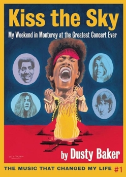 Paperback Kiss the Sky: My Weekend in Monterey for the Greatest Rock Concert Ever Book