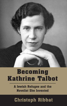 Paperback Becoming Kathrine Talbot: A Jewish Refugee and the Novelist She Invented Book