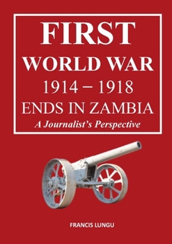 Paperback First World War 1914-1918 Ends in Africa: A Journalist's Perspective Book