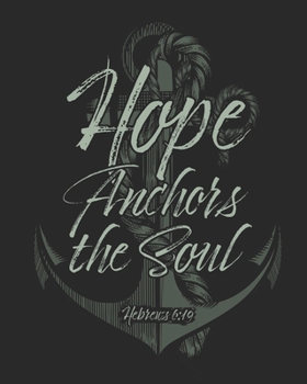 Hope Anchors the Soul Hebrews 6:19: Daily Planner | Notes | Priorities | To Do | January 1, 2020 - December 31, 2020 | 8 x 10