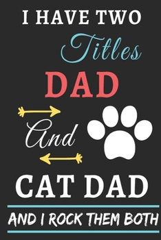 Paperback I Have Two Titles Dad And Cat Dad And I Rock Them Both: lined notebook, funny gift for fathers, uncle Book