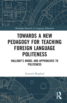 Hardcover Towards a New Pedagogy for Teaching Foreign Language Politeness: Halliday's Model and Approaches to Politeness Book