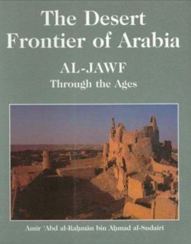 Hardcover The Desert Frontier of Arabia: Al-Jawf Through the Ages Book