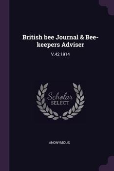British bee Journal & Bee-keepers Adviser: V.42 1914