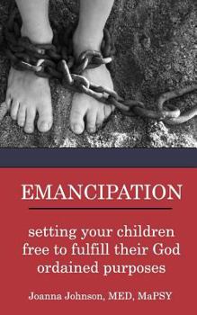 Paperback Emancipation: setting your children free to fulfill their God ordained purposes Book