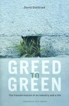 Paperback Greed to Green: The Transformation of an Industry and a Life Book