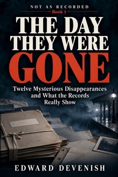 Paperback The Day They Were Gone: Twelve Mysterious Disappearances and What the Records Really Show Book