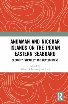 Hardcover Andaman and Nicobar Islands on the Indian Eastern Seaboard: Security, Strategy and Development Book