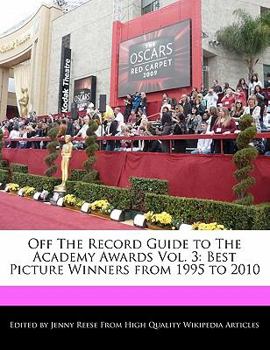 Paperback Off the Record Guide to the Academy Awards Vol. 3: Best Picture Winners from 1995 to 2010 Book