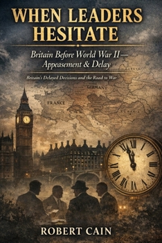 Paperback Britain Before World War II - Appeasement & Delay: Britain's Delayed Decisions and the Road to War Book