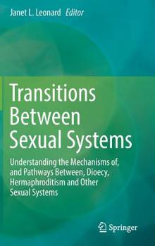 Hardcover Transitions Between Sexual Systems: Understanding the Mechanisms Of, and Pathways Between, Dioecy, Hermaphroditism and Other Sexual Systems Book