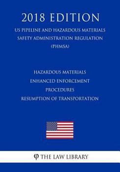 Hazardous Materials - Enhanced Enforcement Procedures - Resumption of Transportation (US Pipeline and Hazardous Materials Safety Administration Regulation) (PHMSA)