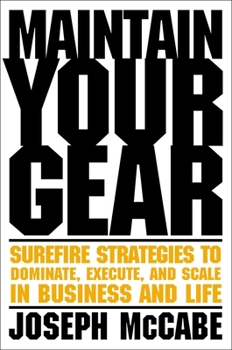 Hardcover Maintain Your Gear: Surefire Strategies to Dominate, Execute, and Scale in Business and Life Book