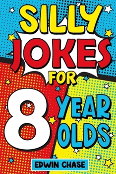 Paperback Silly Jokes For 8 Year Olds: Laugh Out Loud Fun For 8 Year Olds Book