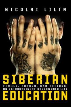 Hardcover Siberian Education: Family, Honour, and Tattoos: An Extraordinary Underworld Life Book