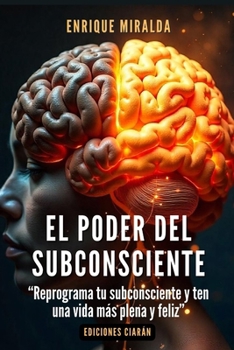 Paperback El poder del subconsciente: "Reprograma tu subconsciente y ten una vida más plena y feliz" [Spanish] Book