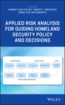 Hardcover Applied Risk Analysis for Guiding Homeland Security Policy and Decisions Book