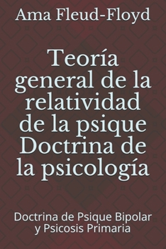 Paperback Teoría general de la relatividad de la psique Doctrina de la psicología: Doctrina de Psique Bipolar y Psicosis Primaria [Spanish] Book