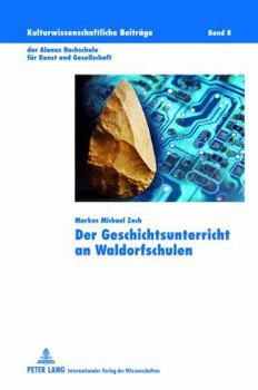 Der Geschichtsunterricht an Waldorfschulen: Genese und Umsetzung des Konzepts vor dem Hintergrund des aktuellen geschichtsdidaktischen Diskurses ... für Kunst und Gesellschaft)