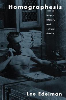 Hardcover Homographesis: Essays in Gay Literary and Cultural Theory Book