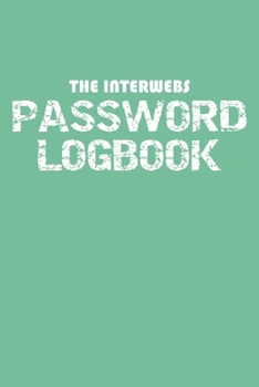 The Interwebs Password Logbook: Internet Password Book And Notes