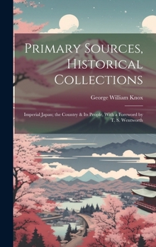 Hardcover Primary Sources, Historical Collections: Imperial Japan; the Country & its People, With a Foreword by T. S. Wentworth Book